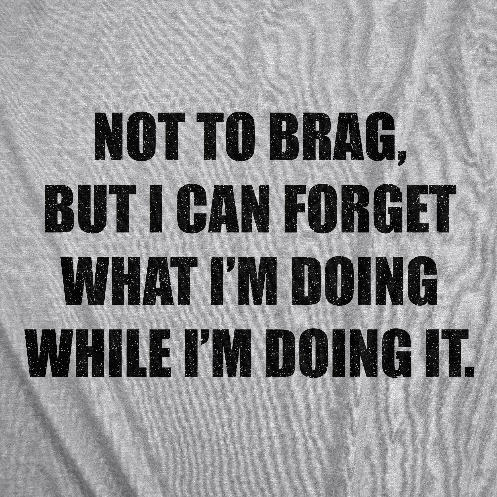 I Can Forget What I'm Doing While I'm Doing It Women's T Shirt